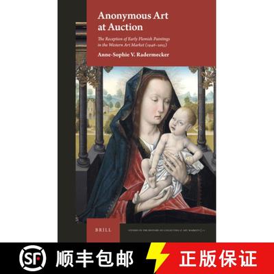 预订 Anonymous Art at Auction: The Reception of Early Flemish Paintings in the Western Art Market (19... [9789004450042]