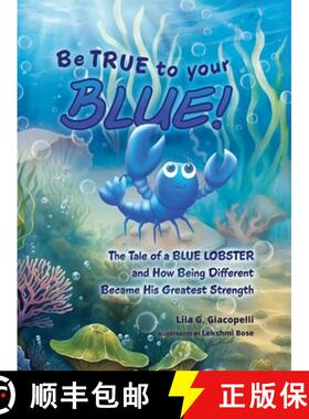 【3-4周达】Be True to Your Blue: The Tale of a Blue Lobster and How Being Different Became His Greate... [9798991752701]