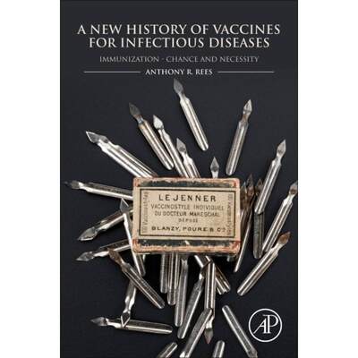 【4周达】A New History of Vaccines for Infectious Diseases: Immunization - Chance and Necessity [9780128127544]