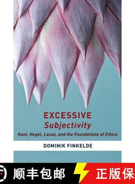 【3-4周达】Excessive Subjectivity: Kant, Hegel, Lacan, and the Foundations of Ethics [9780231173186]