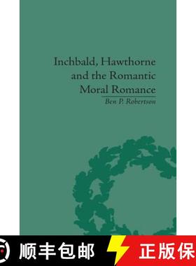 【3-4周达】Inchbald, Hawthorne and the Romantic Moral Romance : Little Histories and Neutral Territories [9781138665101]