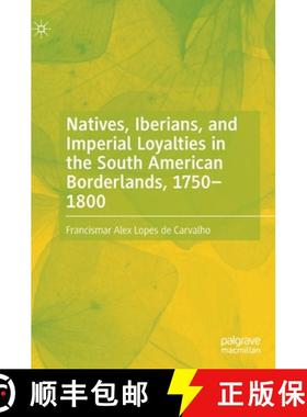 【3-4周达】Natives, Iberians, and Imperial Loyalties in the South American Borderlands, 1750-1800 [9783031132445]