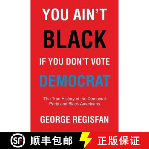 【3-4周达】You Ain't Black If You Don't Vote Democrat: The True History of The Democrat Party and Bla... [9798896014997]