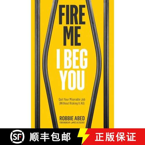 预订 Fire Me I Beg You: Quit Your Miserable Job (Without Risking it All) [9780692229583]