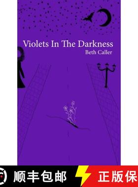 预订 Violets in the Darkness : A collection of poems on a young woman's growth and reflection, by Bet... [9781036906290]