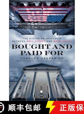【3-4周达】Bought and Paid For: The Hidden Relationship Between Wall Street and Washington [9781591845362]