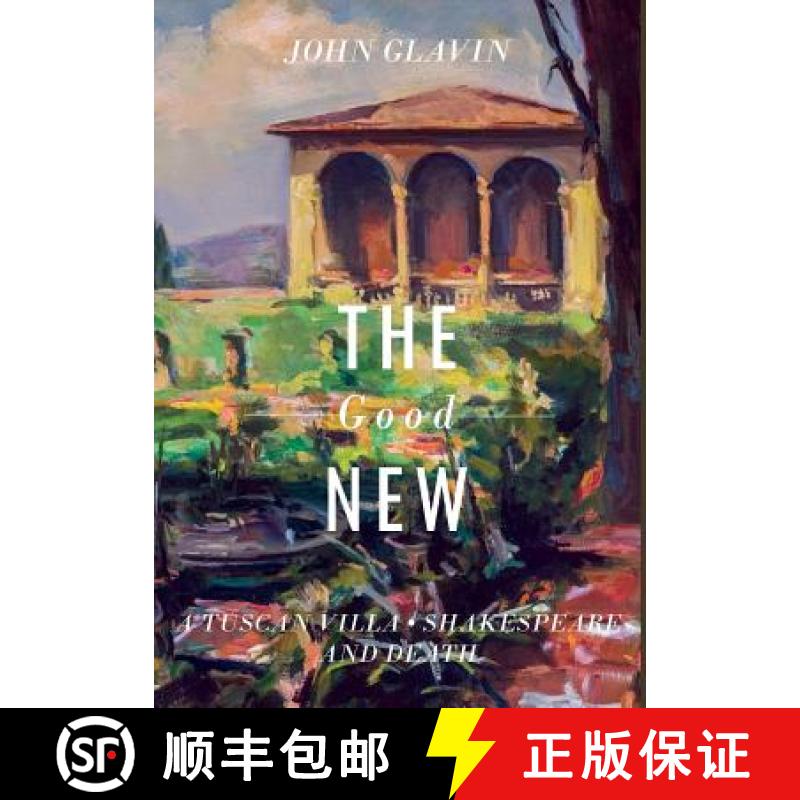 【2-3周达】The Good New: A Tuscan Villa, Shakespeare, and Death [9780998643373]