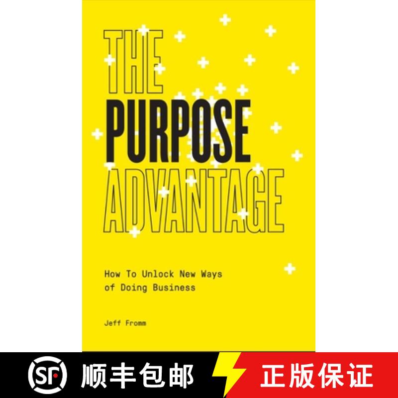 【3-4周达】The Purpose Advantage : How to Unlock New Ways of Doing Business [9781940858999]