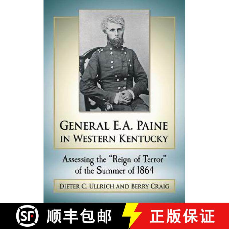 【3-4周达】General E.A. Paine in Western Kentucky: Assessing the Reign of Terror of the Summer of 1864 [9781476671437]