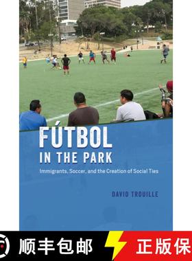 【3-4周达】Fútbol in the Park: Immigrants, Soccer, and the Creation of Social Ties [9780226748740]
