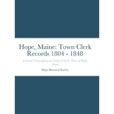 【4周达】Hope, Maine: Town Clerk Records 1804 - 1848: A Literal Transcription of a Ledger from the To... [9781794751507]