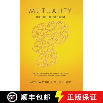 【3-4周达】精装 Mutuality-the Future of Trust: The Executive's Handbook, Enabling Mutuality to Cognit... [9781068933370]
