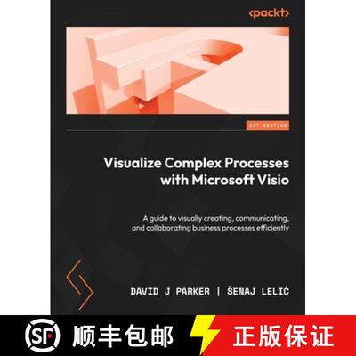 预订 Visualize Complex Processes with Microsoft Visio: A guide to visually creating, communicating, a... [9781837631926]