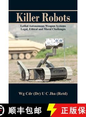 【3-4周达】Killer Robots : Lethal Autonomous Weapon Systems Legal, Ethical and Moral Challenges [9789385563683]