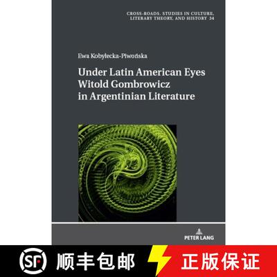 【3-4周达】Under Latin American Eyes Witold Gombrowicz in Argentinian Literature [9783631874271]