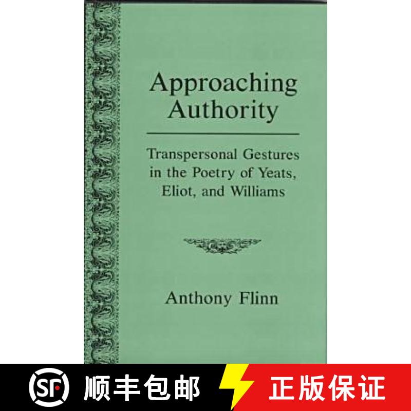 【3-4周达】Approaching Authority: Transpersonal Gestures in the Poetry of Yeats, Eliot, and Williams [9780838753408]