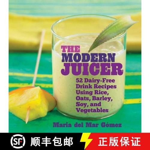 【3-4周达】The Modern Juicer: 52 Dairy-Free Drink Recipes Using Rice, Oats, Barley, Soy, and Vegetables [9781632204899]