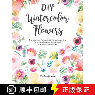 【3-4周达】DIY Watercolor Flowers : The Beginner's Guide to Flower Painting for Journal Pages, Handma... [9781446307359]