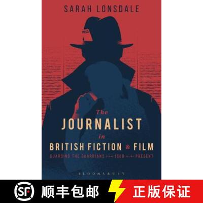 【4周达】The Journalist in British Fiction and Film: Guarding the Guardians from 1900 to the Present [9781474220545]