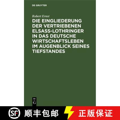 【3-4周达】Die Eingliederung Der Vertriebenen Elsass-Lothringer in Das Deutsche Wirtschaftsleben Im A... [9783112689417]