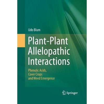 【4周达】Plant-Plant Allelopathic Interactions : Phenolic Acids, Cover Crops and Weed Emergence [9789400794245]