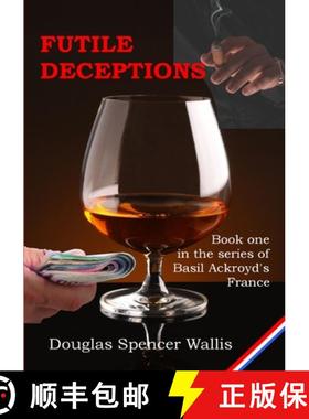 【3-4周达】Futile Deceptions : Book 1 of Basil Ackroyd's France [9781326450717]