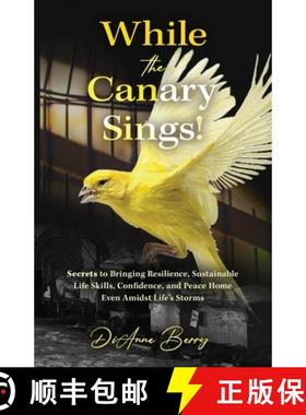 【3-4周达】While the Canary Sings!: Secrets to Bringing Resilience, Sustainable Life Skills, Confiden... [9798885832281]