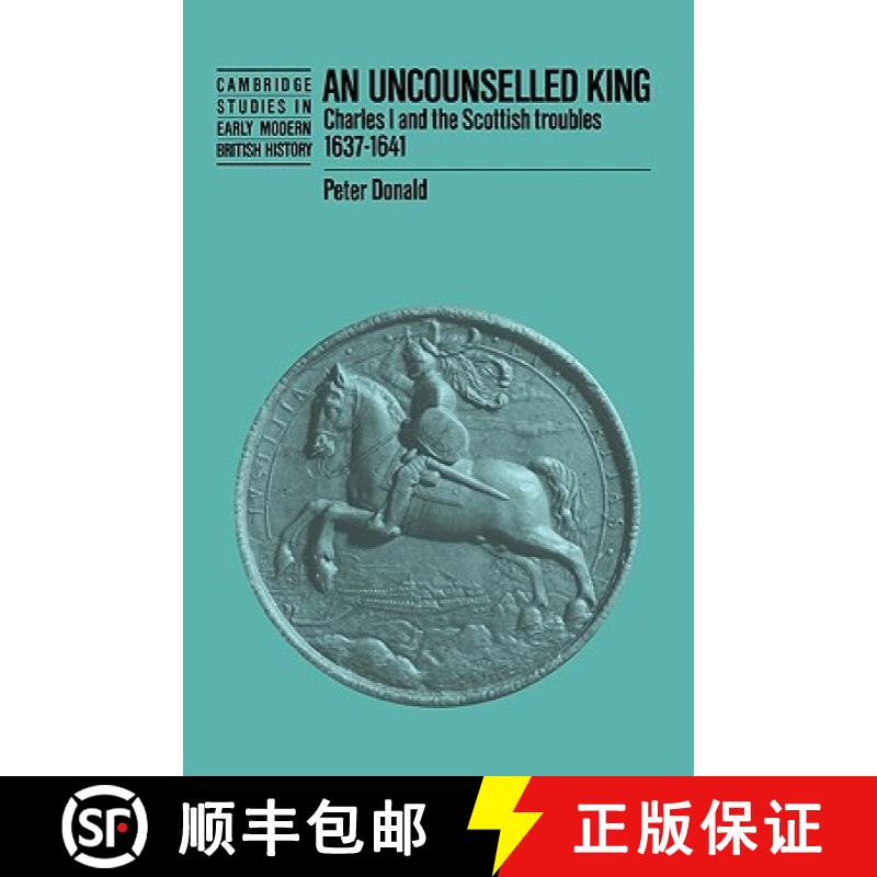 【3-4周达】Uncounselled King: Charles I and the Scottish Troubles, 1637–1641 - An Uncounselled King:... [9780521520072]