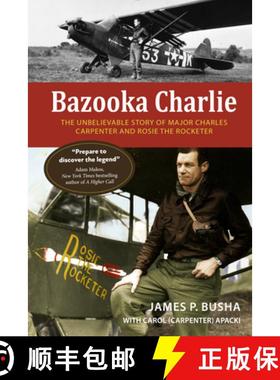 【3-4周达】Bazooka Charlie: The Unbelievable Story of Major Charles Carpenter and Rosie the Rocketer [9780764368707]