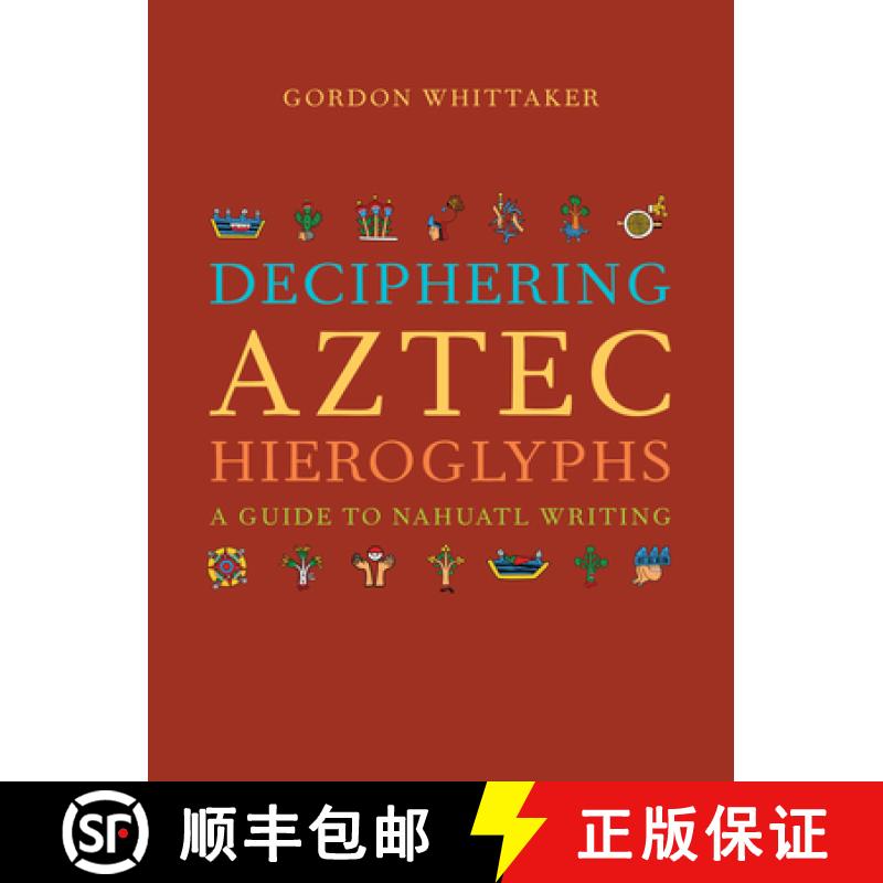 预订 Deciphering Aztec Hieroglyphs: A Guide to Nahuatl Writing [9780520380370]