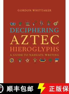 预订 Deciphering Aztec Hieroglyphs: A Guide to Nahuatl Writing [9780520380370]