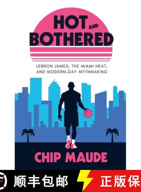 【3-4周达】Hot and Bothered: LeBron James, the Miami Heat, and Modern-day Mythmaking [9798227830852]