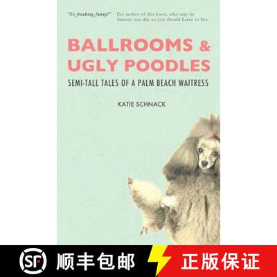 【3-4周达】Ballrooms and Ugly Poodles: Semi-Tall Tales of a Palm Beach Waitress [9780615699370]