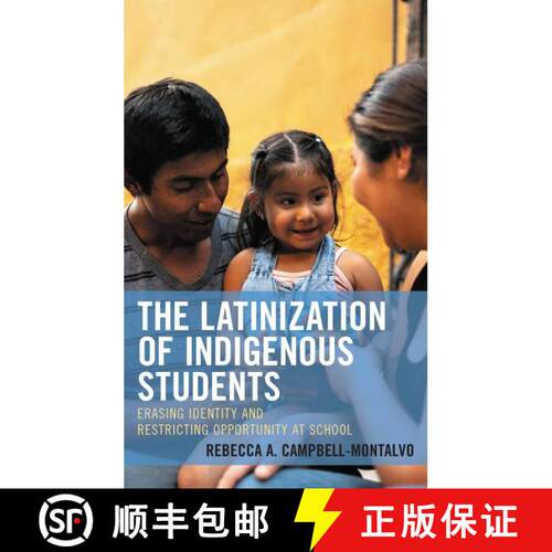 预订 The Latinization of Indigenous Students: Erasing Identity and Restricting Opportunity at School [9781793641014]