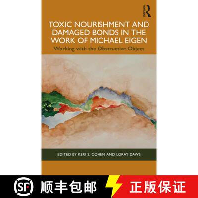 【3-4周达】Toxic Nourishment and Damaged Bonds in the Work of Michael Eigen: Working with the Obstruc... [9781032346007]