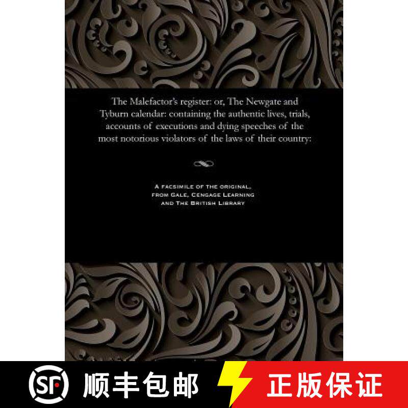 【3-4周达】Malefactor's Register: Or, the Newgate and Tyburn Calendar: Containing the Authentic Lives... [9781535807005]