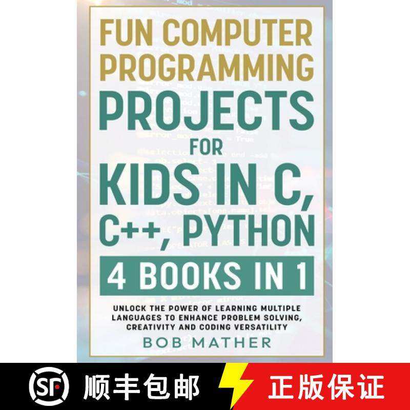 【3-4周达】Fun Computer Programming Projects for Kids in C, C++, Python: 4 Books in 1: Unlock the Pow... [9781922462312]