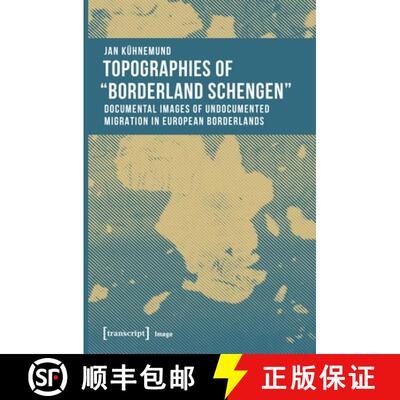 【3-4周达】Topographies of 'Borderland Schengen' – Documental Images of Undocumented Migration in Eu... [9783837642087]