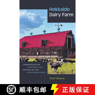 【3-4周达】Hokkaido Dairy Farm : Cosmopolitics of Otherness and Security on the Frontiers of Japan [9781438496467]