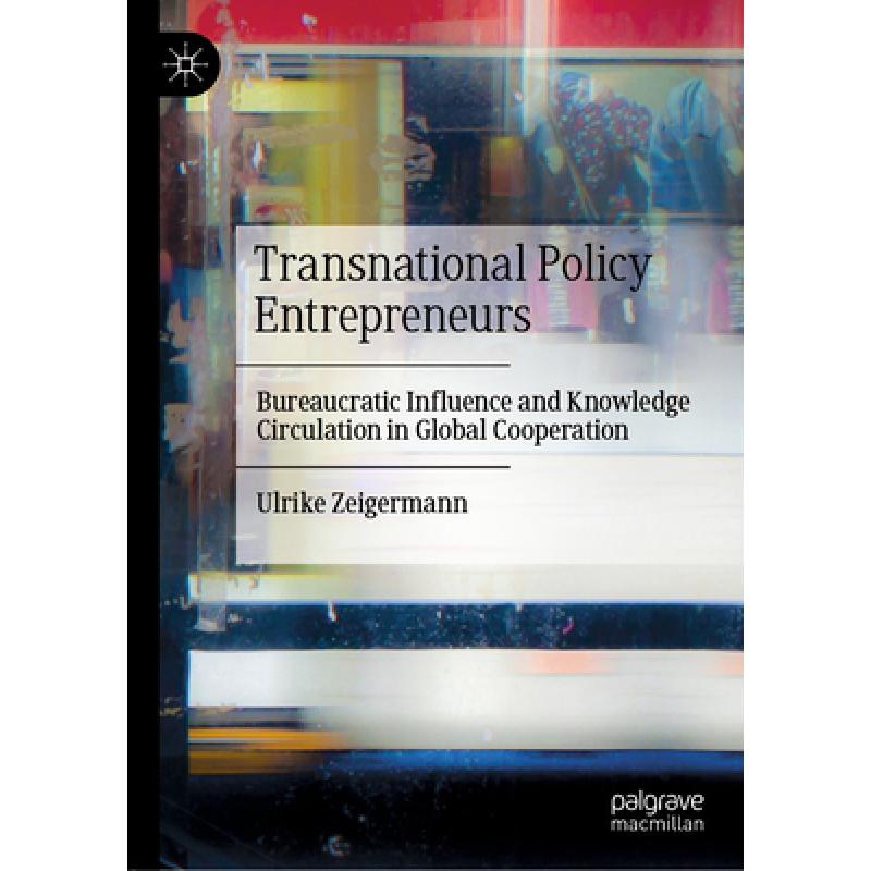 【4周达】Transnational Policy Entrepreneurs: Bureaucratic Influence and Knowledge Circulation in Glob... [9783030448929] 书籍/杂志/报纸 科学技术类原版书 原图主图