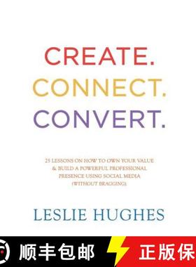 【3-4周达】Create. Connect. Convert.: 25 lessons on how to own your value and build a powerful profes... [9780993690594]