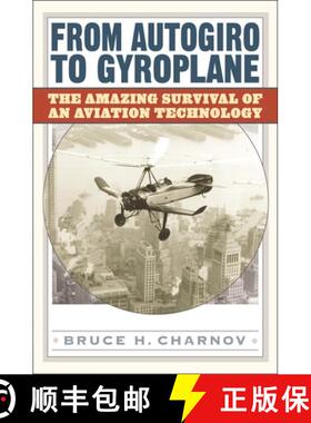 【3-4周达】From Autogiro to Gyroplane: The Amazing Survival of an Aviation Technology [9781567205039]