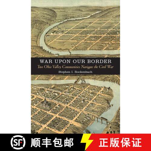【3-4周达】精装 War upon Our Border – Two Ohio Valley Communities Navigate the Civil War [9780813939186]