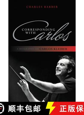 【3-4周达】Corresponding with Carlos : A Biography of Carlos Kleiber [9781442231177]