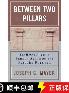 预订 Between Two Pillars : The Hero's Plight in Samson Agonistes and Paradise Regained [9780761829720]