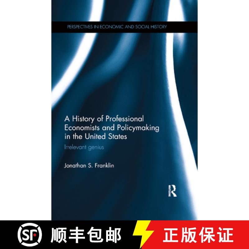 【4周达】A History of Professional Economists and Policymaking in the United States: Irrelevant Genius [9780367873455]