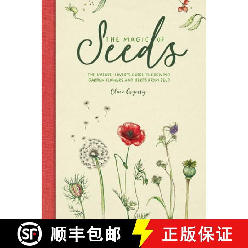 【2-3周达】The Magic of Seeds: The Nature-Lover's Guide to Growing Garden Flowers and Herbs from Seed [9781446309544]