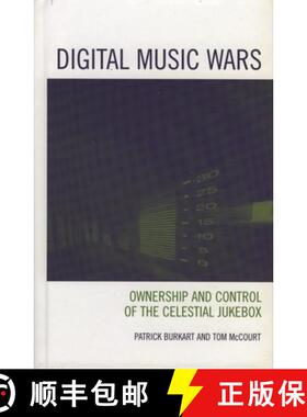 【3-4周达】Digital Music Wars : Ownership and Control of the Celestial Jukebox [9780742536692]