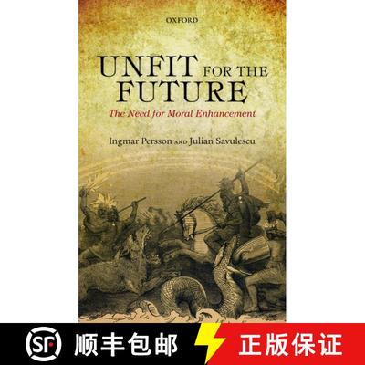 【3-4周达】Unfit for the Future: The Need for Moral Enhancement [9780198707929]