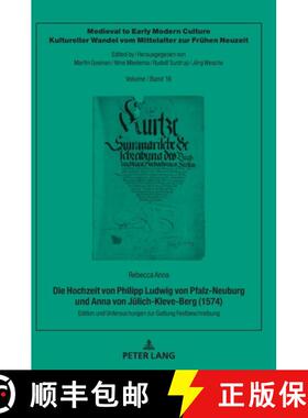 预订 Die Hochzeit Von Philipp Ludwig Von Pfalz-Neuburg Und Anna Von Juelich-Kleve-Berg (1574): Editio... [9783631835036]